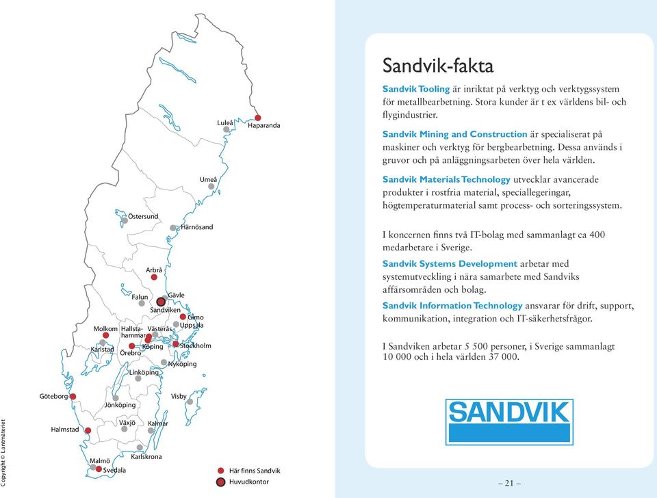 Umeå Östersund Härnösand Arbrå Falun Gävle Sandviken Gimo Molkom Hallstahammar Västerås Uppsala Karlstad Köping Örebro Stockholm Nyköping Linköping Sandvik Materials Technology utvecklar avancerade