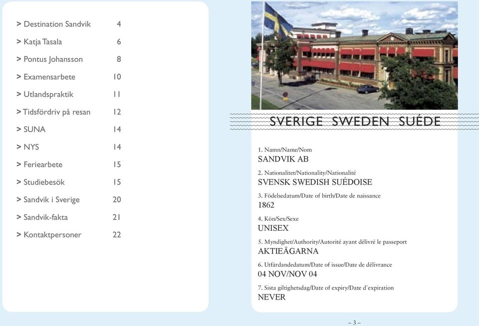 Nationalitet/Nationality/Nationalité SVENSK SWEDISH SUÉDOISE 3. Födelsedatum/Date of birth/date de naissance 1862 4. Kön/Sex/Sexe UNISEX 5.