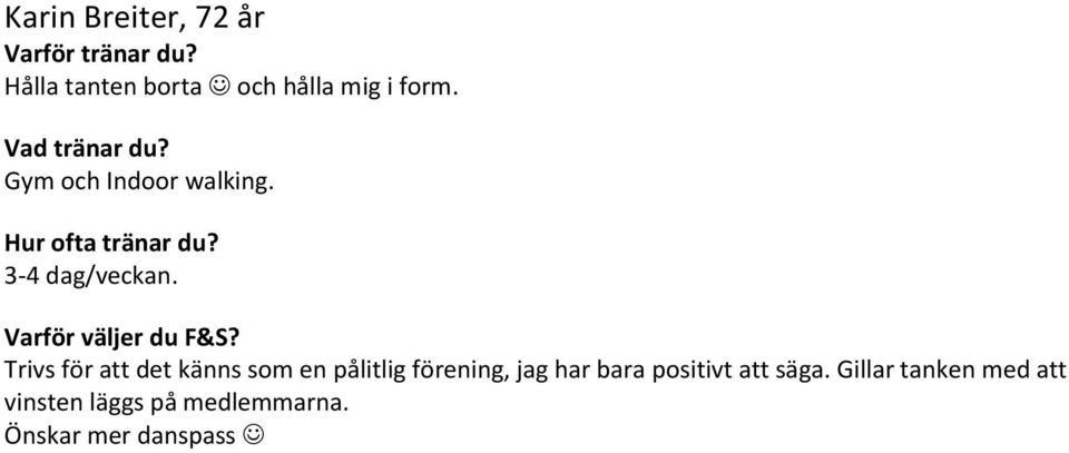Trivs för att det känns som en pålitlig förening, jag har bara