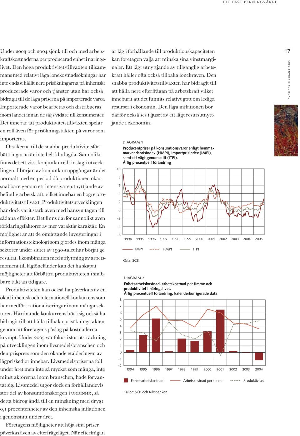 de låga priserna på importerade varor. Importerade varor bearbetas och distribueras inom landet innan de säljs vidare till konsumenter.