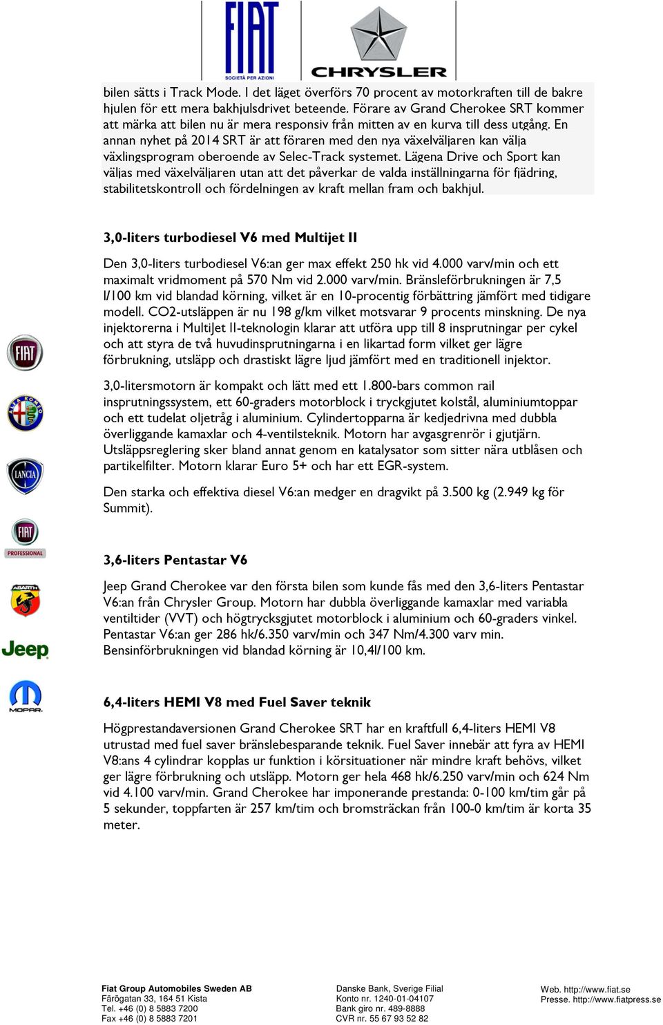 En annan nyhet på 2014 SRT är att föraren med den nya växelväljaren kan välja växlingsprogram oberoende av Selec-Track systemet.