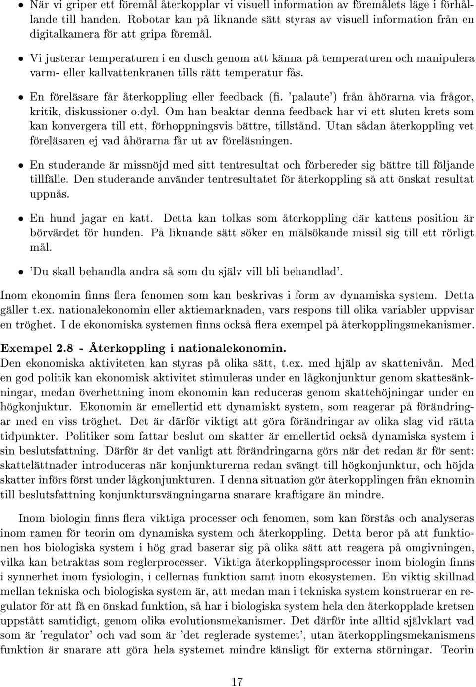 æ Vi justerar temperaturen i en dusch genom att k nna p temperaturen och manipulera varm eller kallvattenkranen tills r tt temperatur f s. æ En f rel sare f r terkoppling eller feedback èç.