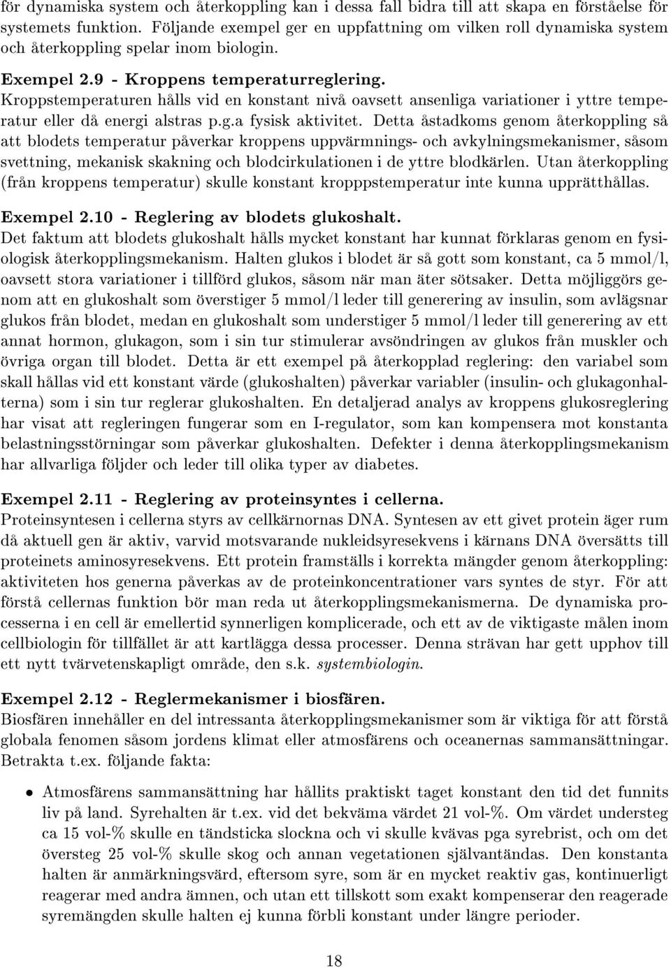 Kroppstemperaturen h lls vid en konstant niv oavsett ansenliga variationer i yttre temperatur eller d energi alstras p.g.a fysisk aktivitet.