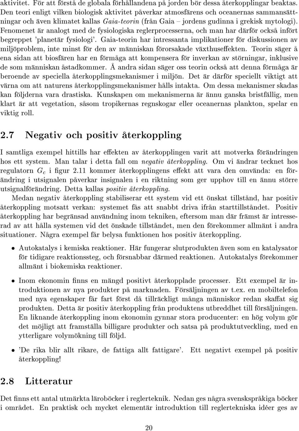 Fenomenet r analogt med de fysiologiska reglerprocesserna, och man har d rf r ocks inf rt begreppet 'planet r fysiologi'.