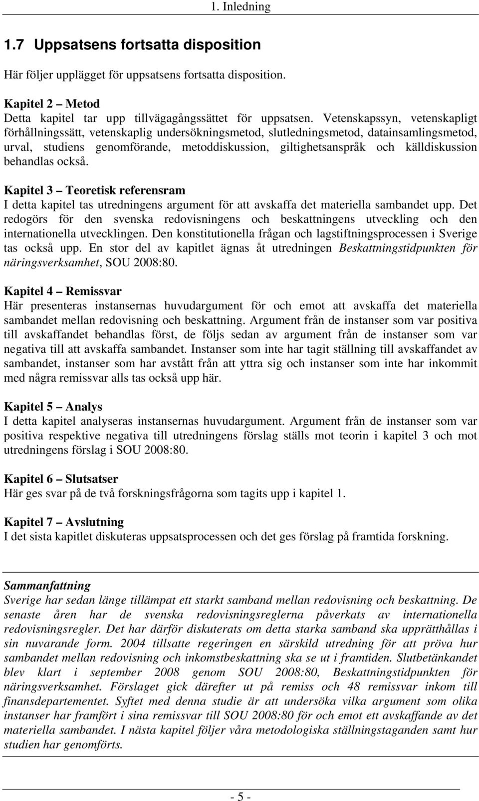 källdiskussion behandlas också. Kapitel 3 Teoretisk referensram I detta kapitel tas utredningens argument för att avskaffa det materiella sambandet upp.