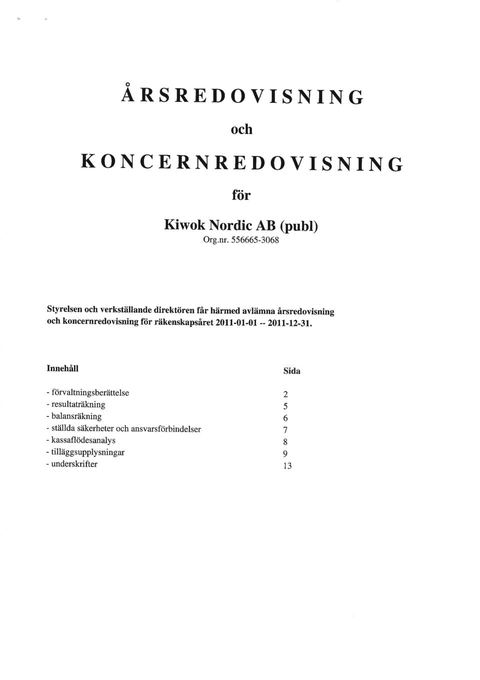 koncernredovisnin g ftir riikenskapsiret 21 r -1-1-- 2ll-12-31, Innehfrll - fcirvaltning sbertittelse -