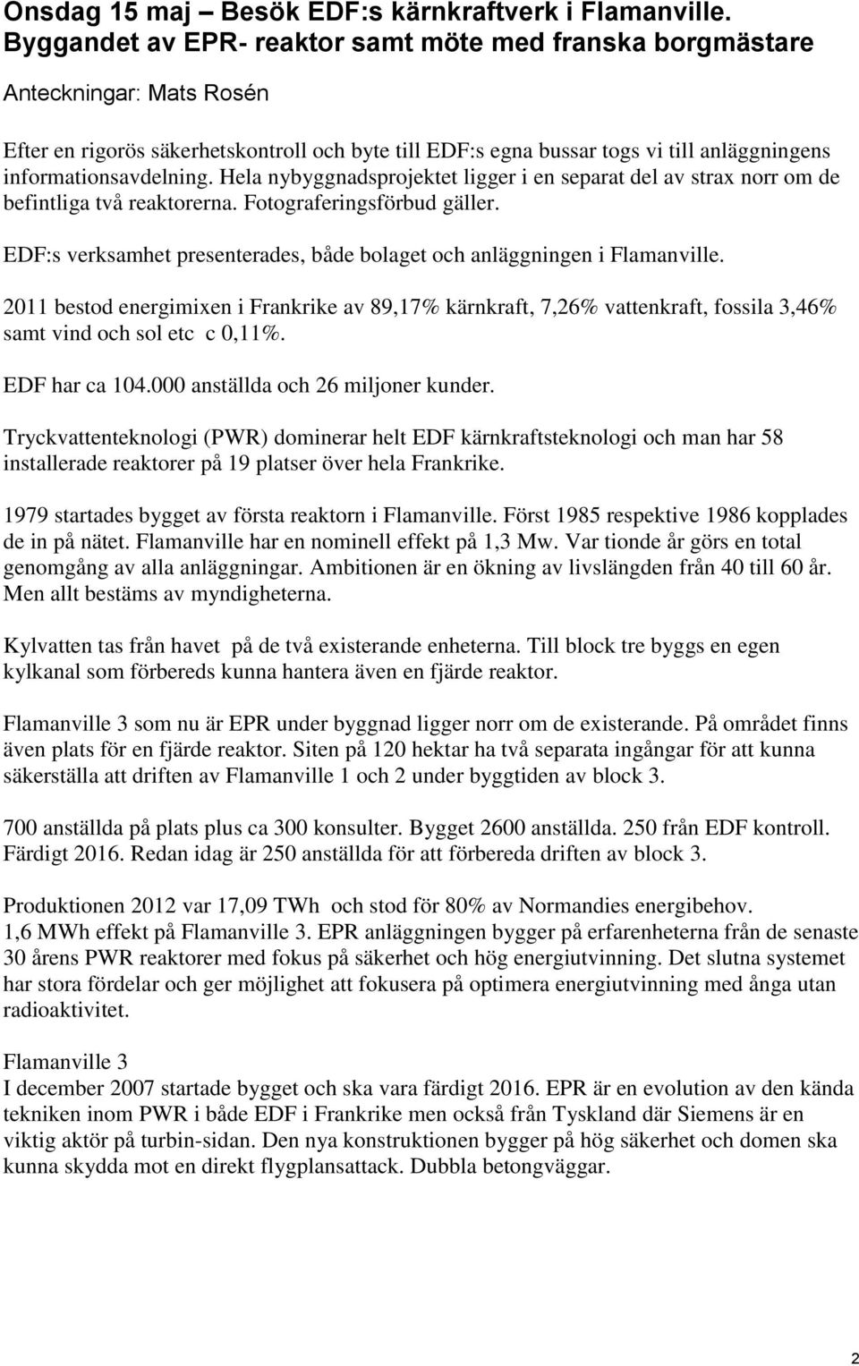 informationsavdelning. Hela nybyggnadsprojektet ligger i en separat del av strax norr om de befintliga två reaktorerna. Fotograferingsförbud gäller.