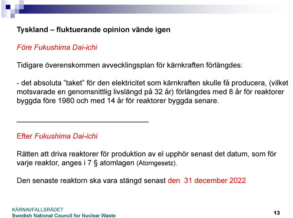 år för reaktorer byggda före 1980 och med 14 år för reaktorer byggda senare.