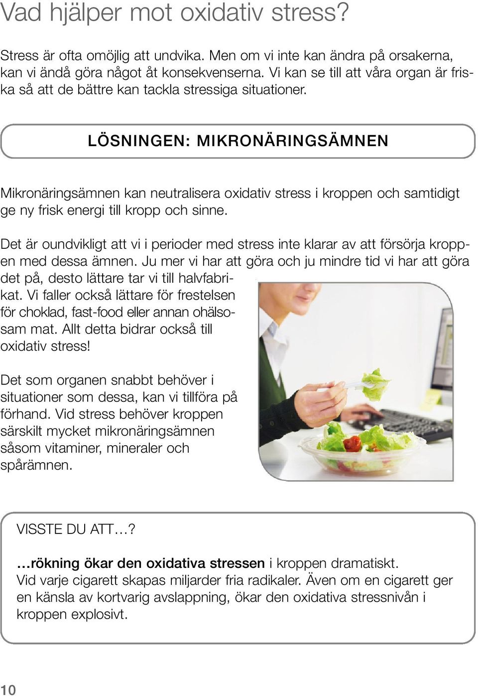 LÖSNINGEN: MIKRONÄRINGSÄMNEN Mikronäringsämnen kan neutralisera oxidativ stress i kroppen och samtidigt ge ny frisk energi till kropp och sinne.