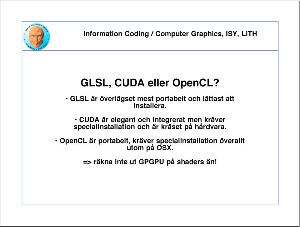 CUDA är elegant och integrerat men kräver specialinstallation och är