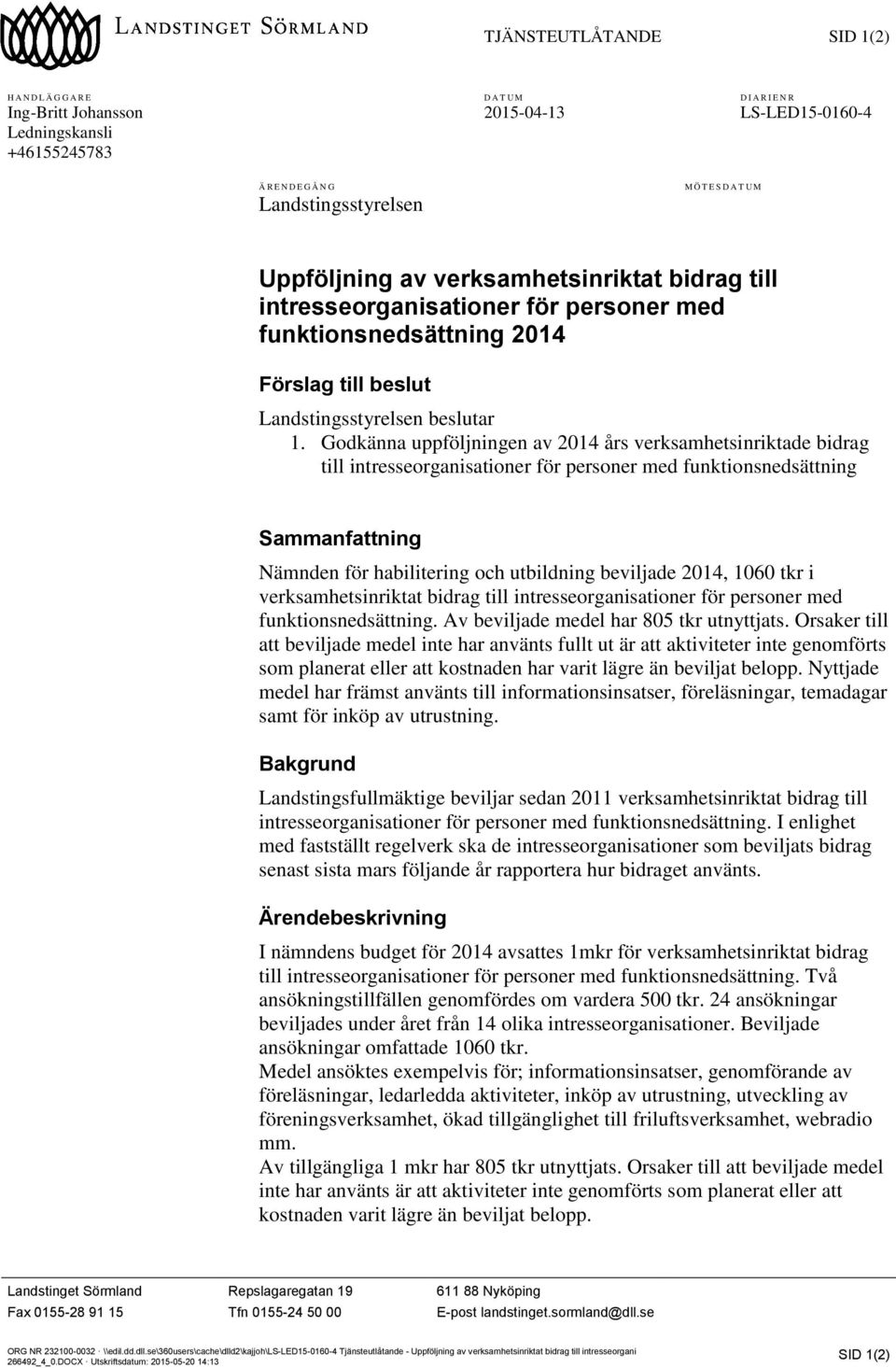 Godkänna uppföljningen av 2014 års verksamhetsinriktade bidrag till intresseorganisationer för personer med funktionsnedsättning Sammanfattning Nämnden för habilitering och utbildning beviljade 2014,