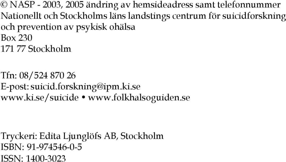 77 Stockholm Tfn: 08/524 870 26 E-post: suicid.forskning@ipm.ki.se www.ki.se/suicide www.