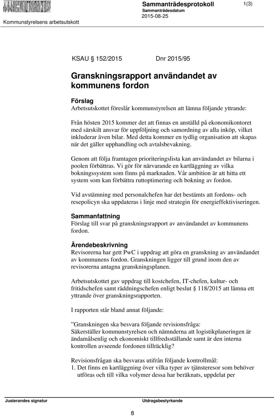 Med detta kommer en tydlig organisation att skapas när det gäller upphandling och avtalsbevakning. Genom att följa framtagen prioriteringslista kan användandet av bilarna i poolen förbättras.