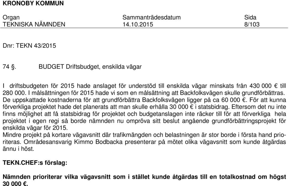 För att kunna förverkliga projektet hade det planerats att man skulle erhålla 30 000 i statsbidrag.