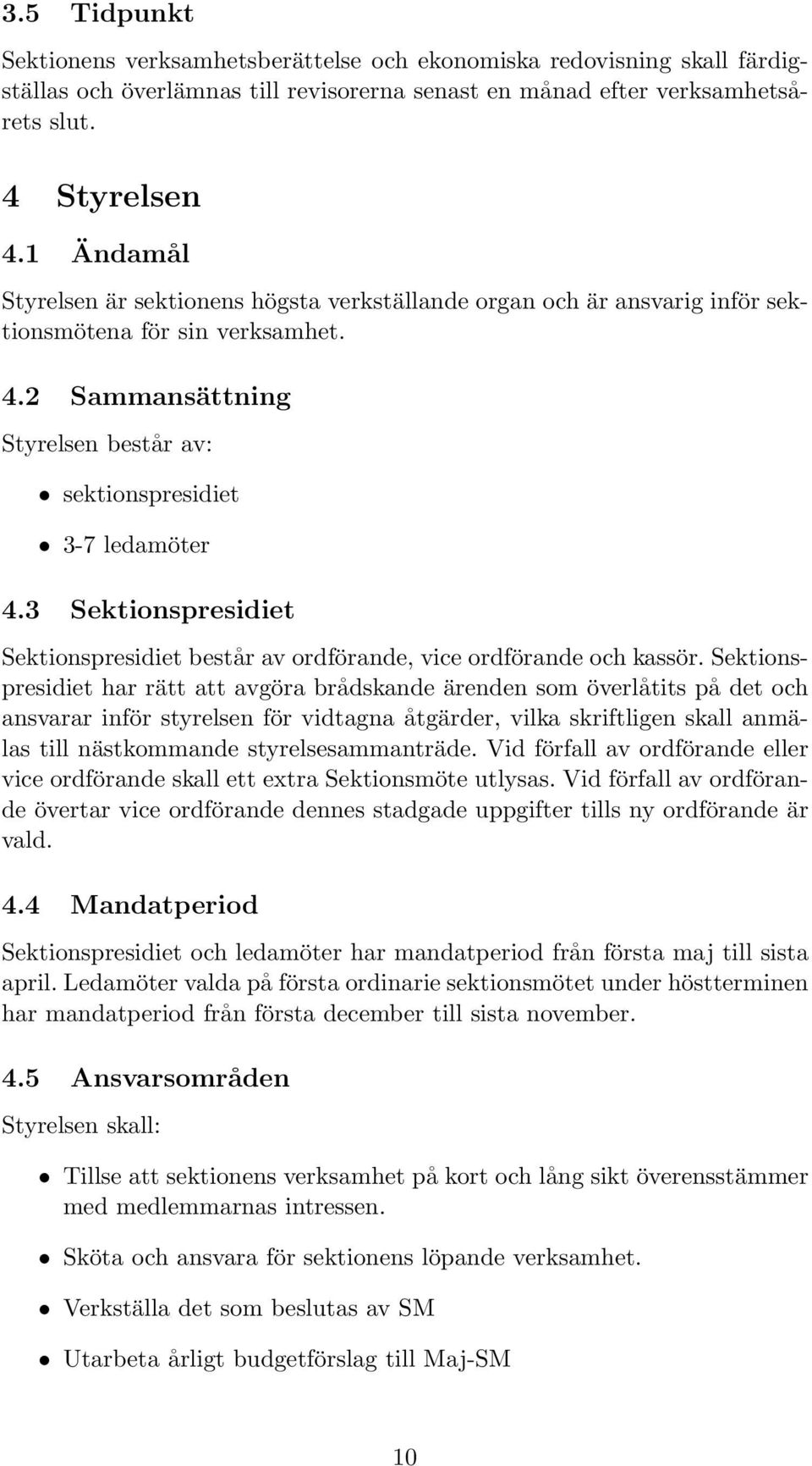 3 Sektionspresidiet Sektionspresidiet består av ordförande, vice ordförande och kassör.