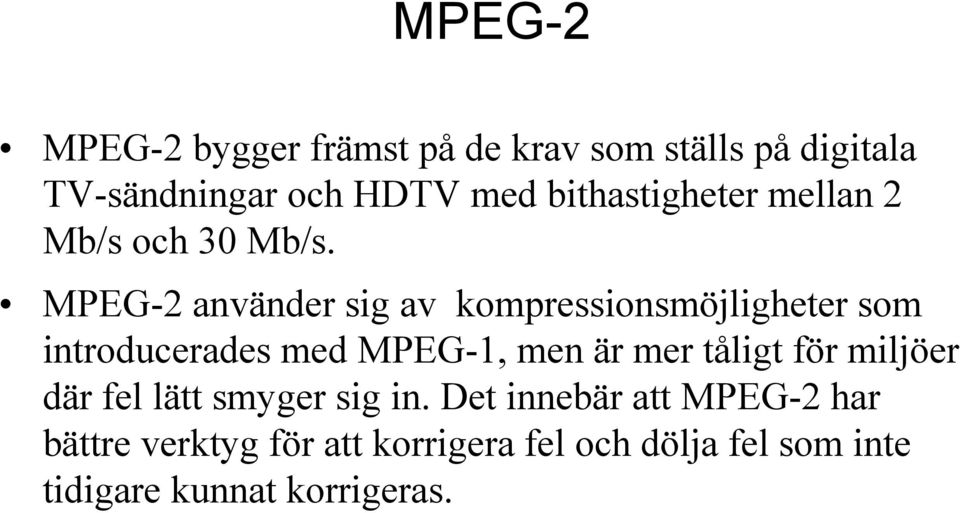 MPEG-2 använder sig av kompressionsmöjligheter som introducerades med MPEG-1, men är mer tåligt