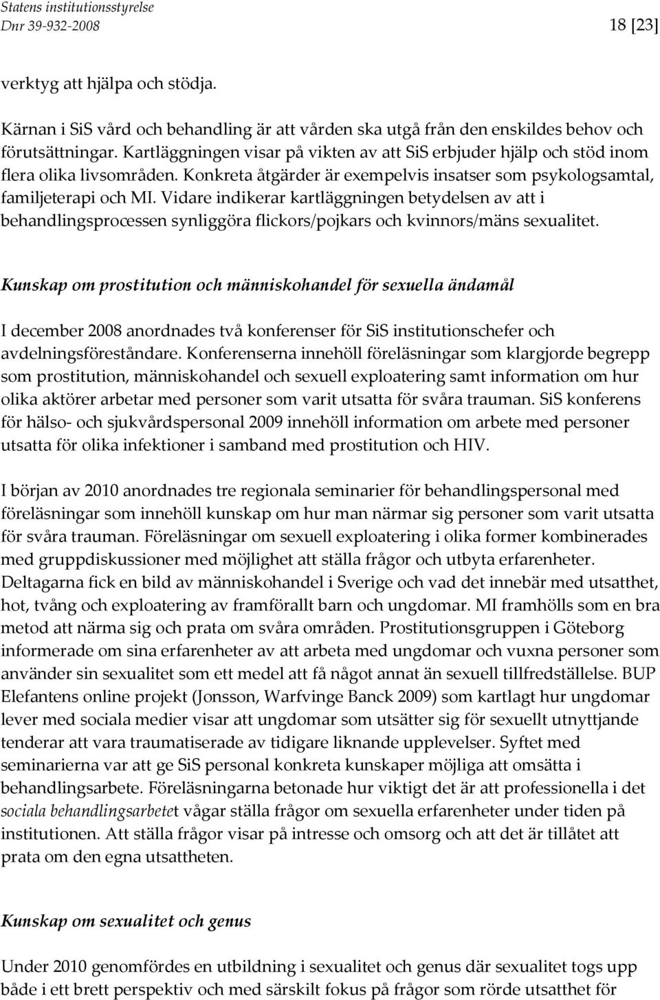 Vidare indikerar kartläggningen betydelsen av att i behandlingsprocessen synliggöra flickors/pojkars och kvinnors/mäns sexualitet.