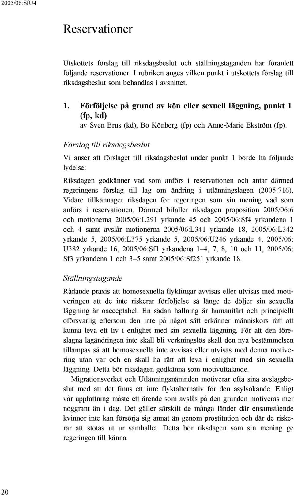 Förföljelse på grund av kön eller sexuell läggning, punkt 1 (fp, kd) av Sven Brus (kd), Bo Könberg (fp) och Anne-Marie Ekström (fp).