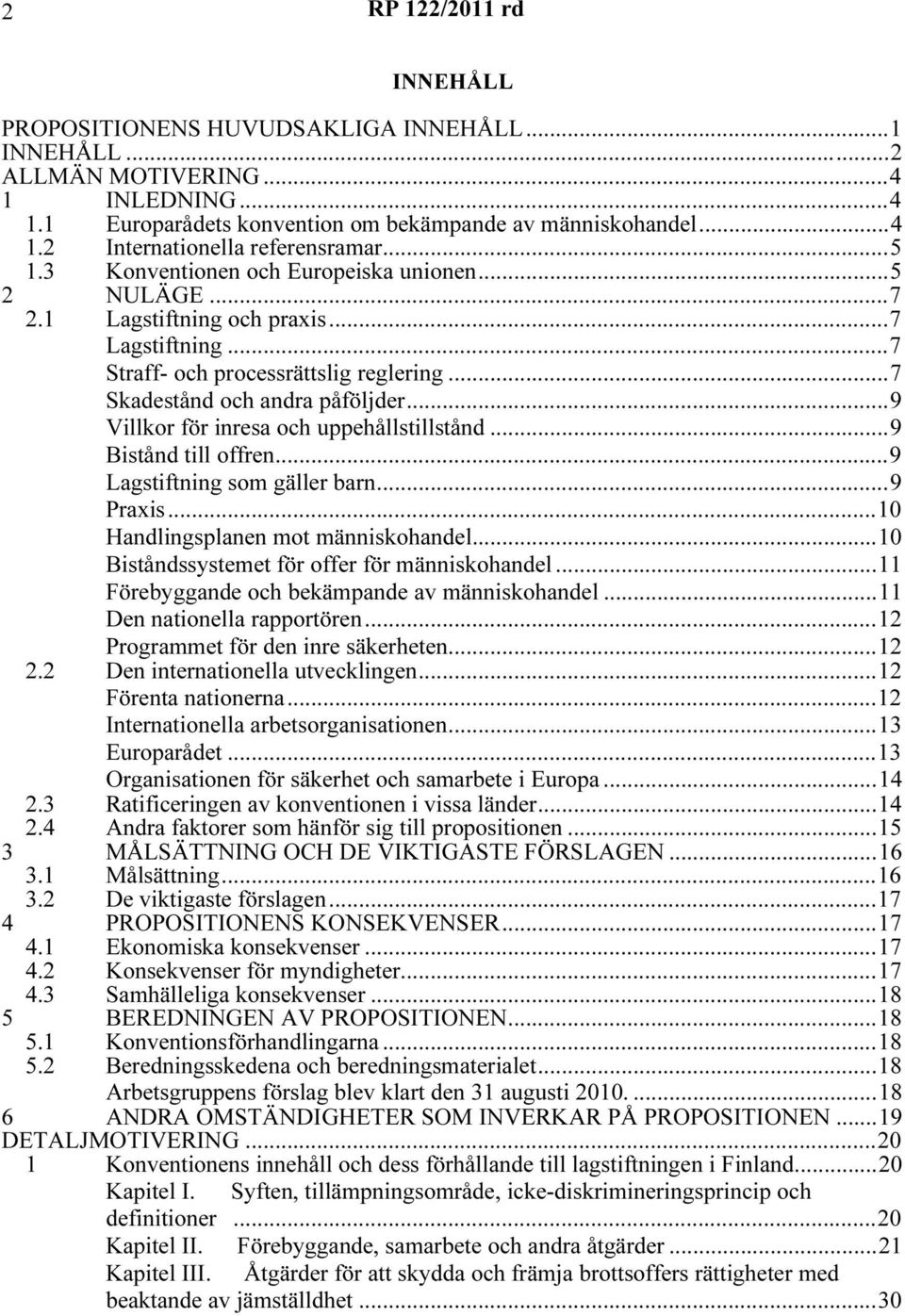 ..9 Villkor för inresa och uppehållstillstånd...9 Bistånd till offren...9 Lagstiftning som gäller barn...9 Praxis...10 Handlingsplanen mot människohandel.