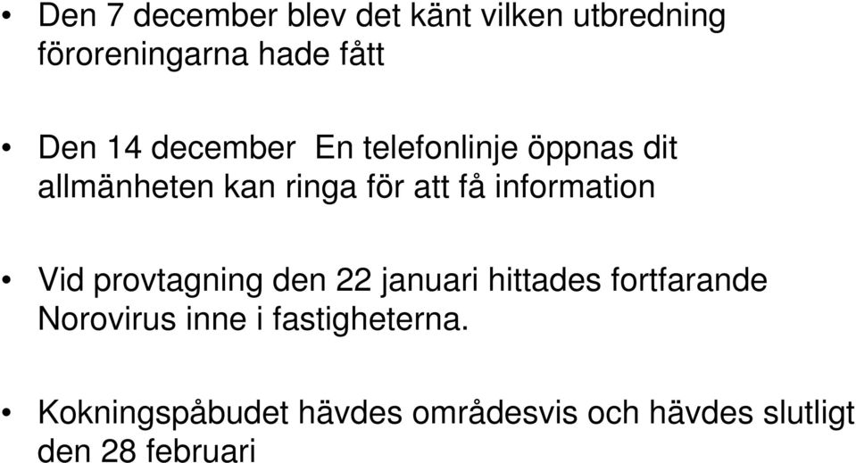 information Vid provtagning den 22 januari hittades fortfarande Norovirus inne