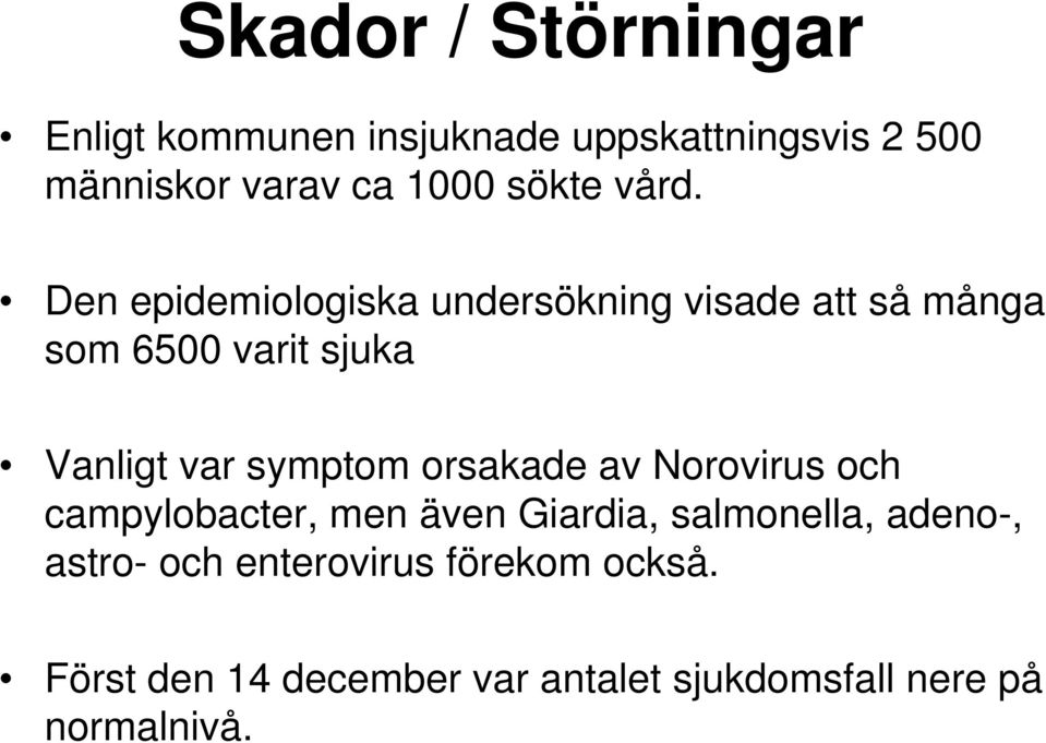 Den epidemiologiska undersökning visade att så många som 6500 varit sjuka Vanligt var symptom