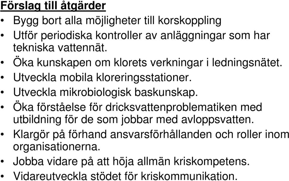 Utveckla mikrobiologisk baskunskap. Öka förståelse för dricksvattenproblematiken med utbildning för de som jobbar med avloppsvatten.