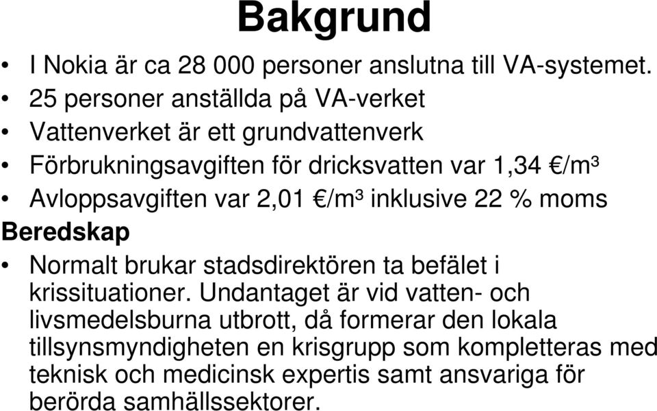 Avloppsavgiften var 2,01 /m³ inklusive 22 % moms Beredskap Normalt brukar stadsdirektören ta befälet i krissituationer.