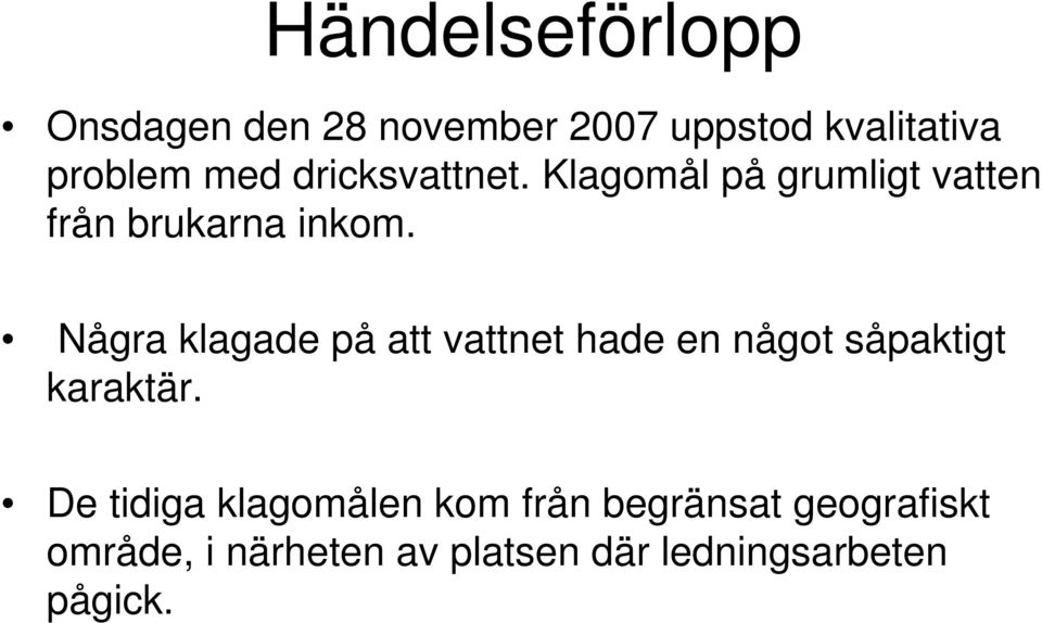 Några klagade på att vattnet hade en något såpaktigt karaktär.