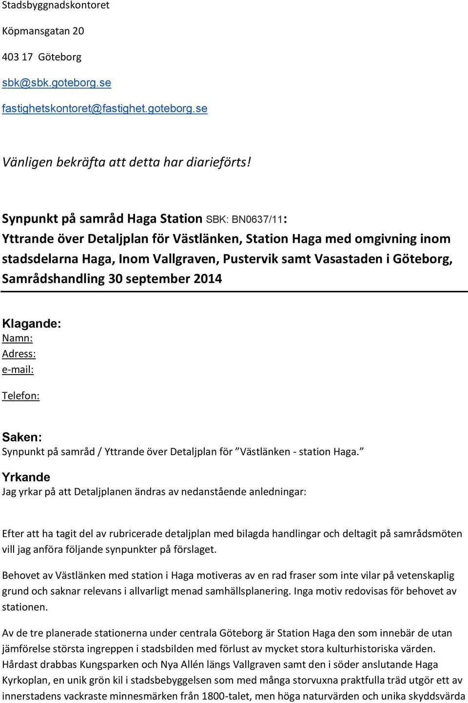 Samrådshandling 30 september 2014 Klagande: Namn: Adress: e-mail: Telefon: Saken: Synpunkt på samråd / Yttrande över Detaljplan för Västlänken - station Haga.