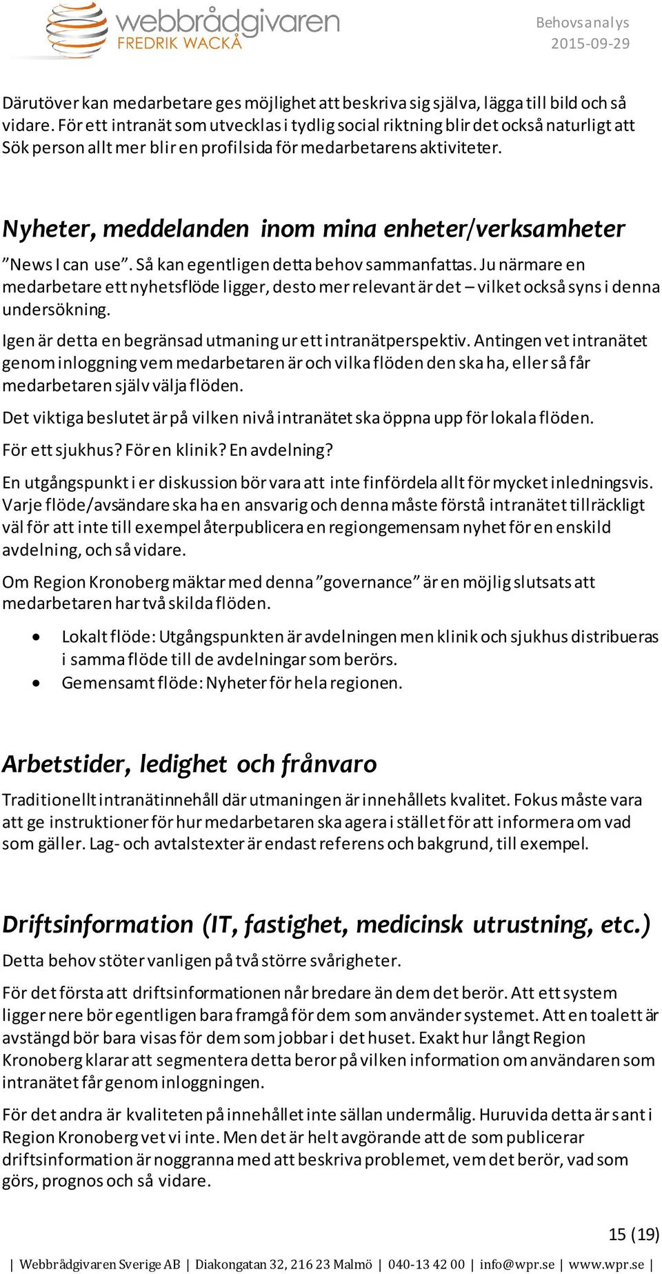 Nyheter, meddelanden inom mina enheter/verksamheter News I can use. Så kan egentligen detta behov sammanfattas.