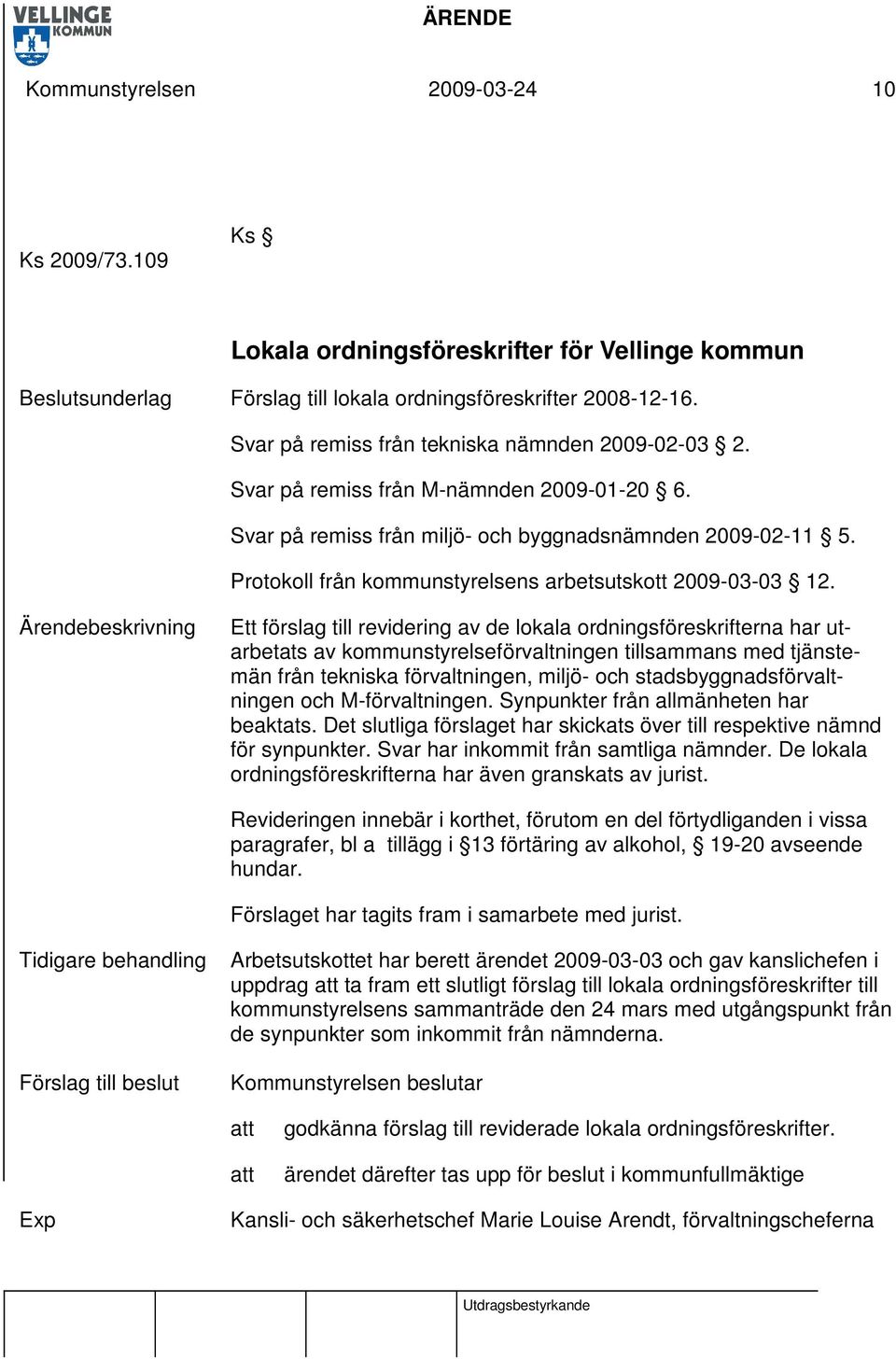 Ett förslag till revidering av de lokala ordningsföreskrifterna har utarbetats av kommunstyrelseförvaltningen tillsammans med tjänstemän från tekniska förvaltningen, miljö- och