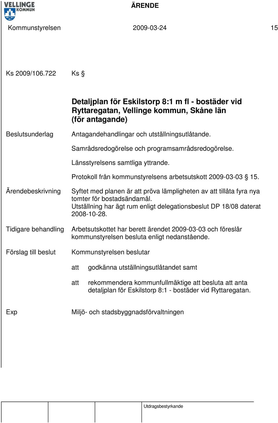 Samrådsredogörelse och programsamrådsredogörelse. Länsstyrelsens samtliga yttrande. Protokoll från kommunstyrelsens arbetsutskott 2009-03-03 15.