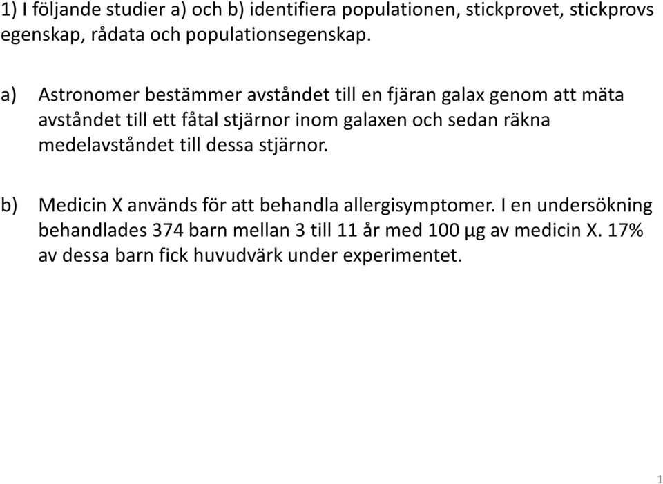 a) Astronomer bestämmer avståndet till en fjäran galax genom att mäta avståndet till ett fåtal stjärnor inom galaxen och