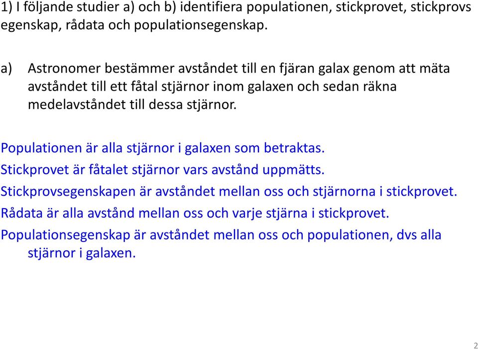 stjärnor. Populationen är alla stjärnor i galaxen som betraktas. Stickprovet är fåtalet stjärnor vars avstånd uppmätts.