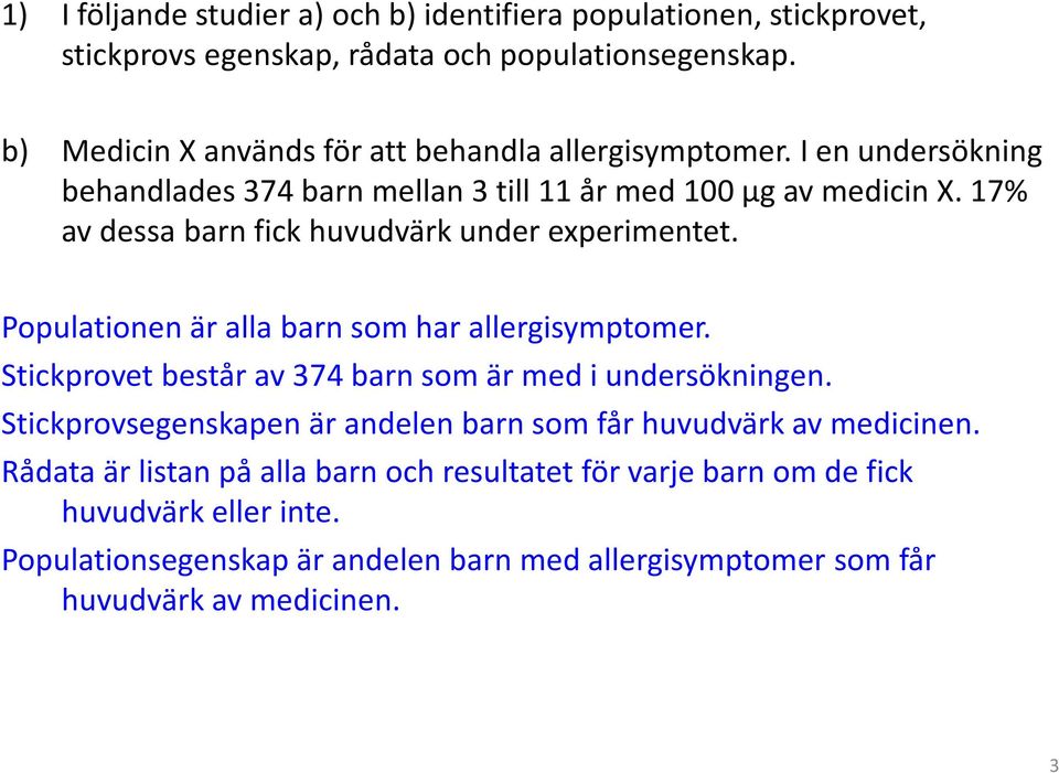 17% avdessabarn fickhuvudvärkunder experimentet. Populationenärallabarn somharallergisymptomer. Stickprovet består av 374 barn som är med i undersökningen.