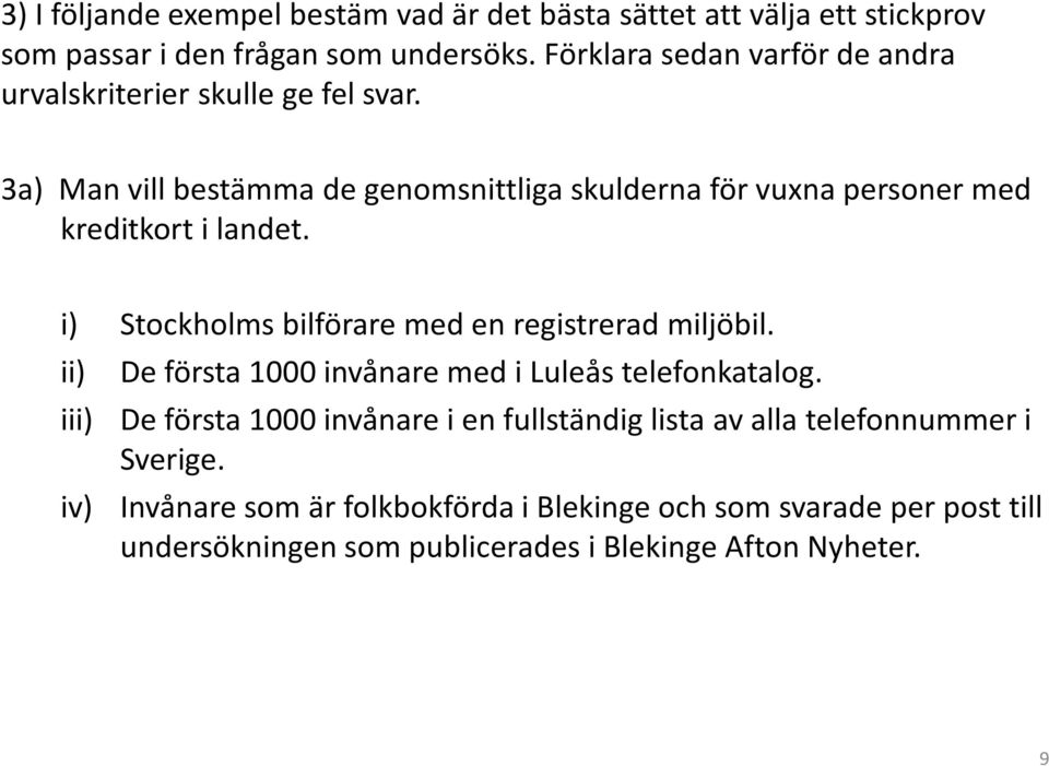 3a) Man vill bestämma de genomsnittliga skulderna för vuxna personer med kreditkort i landet. i) Stockholms bilförare med en registrerad miljöbil.