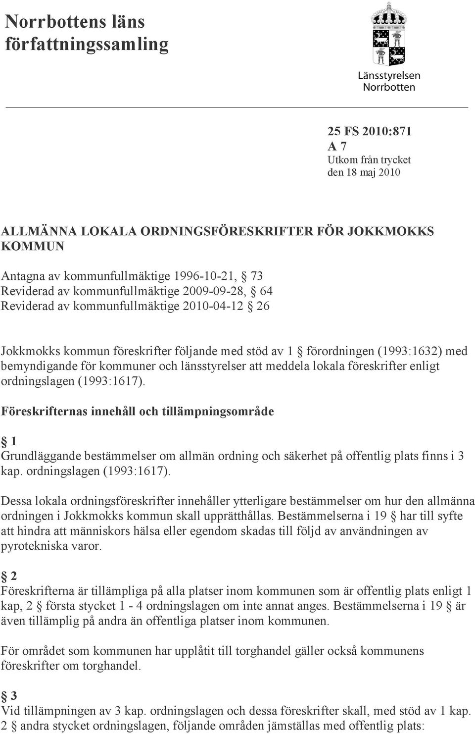 och länsstyrelser att meddela lokala föreskrifter enligt ordningslagen (1993:1617).