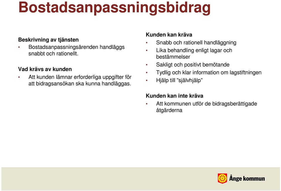 Att kunden lämnar erforderliga uppgifter för att bidragsansökan ska kunna