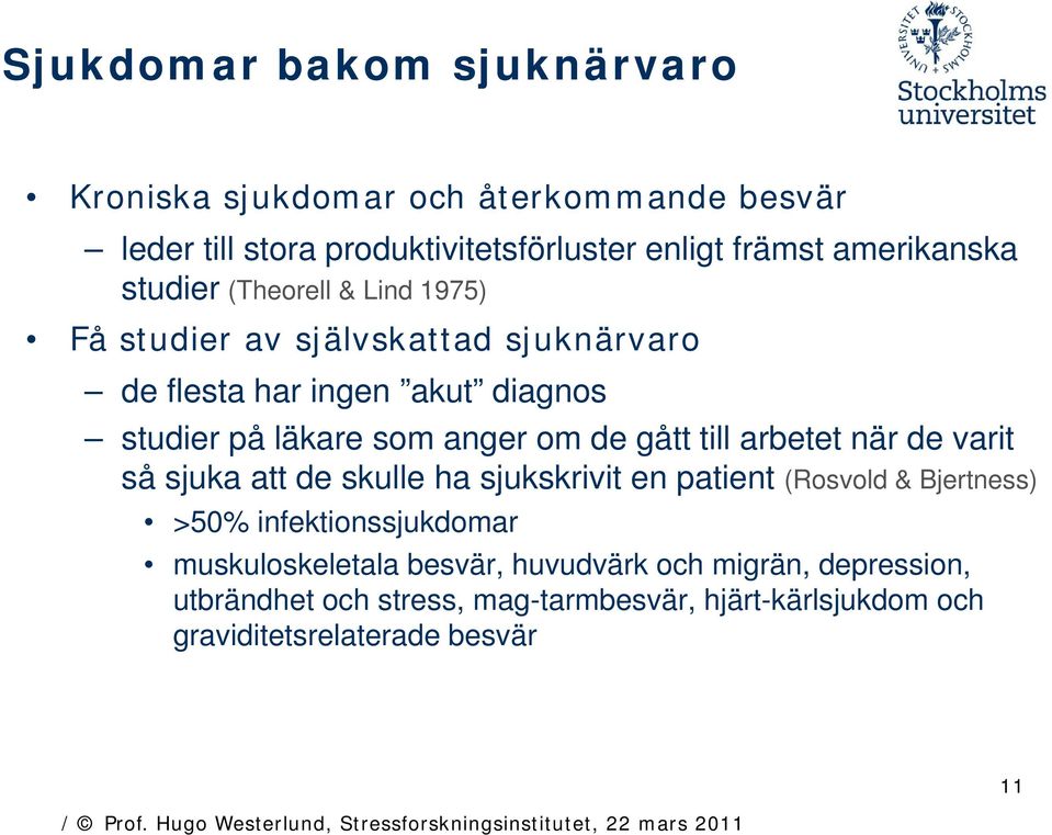 gått till arbetet när de varit så sjuka att de skulle ha sjukskrivit en patient (Rosvold & Bjertness) >50% infektionssjukdomar