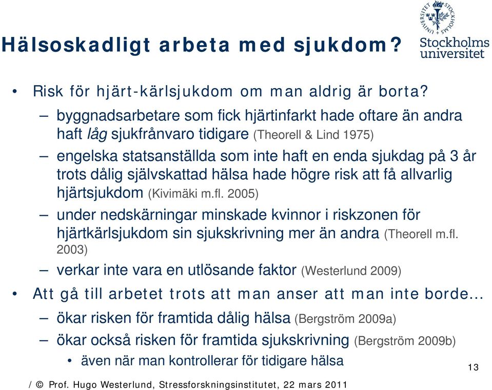 självskattad hälsa hade högre risk att få allvarlig hjärtsjukdom (Kivimäki i m.fl.