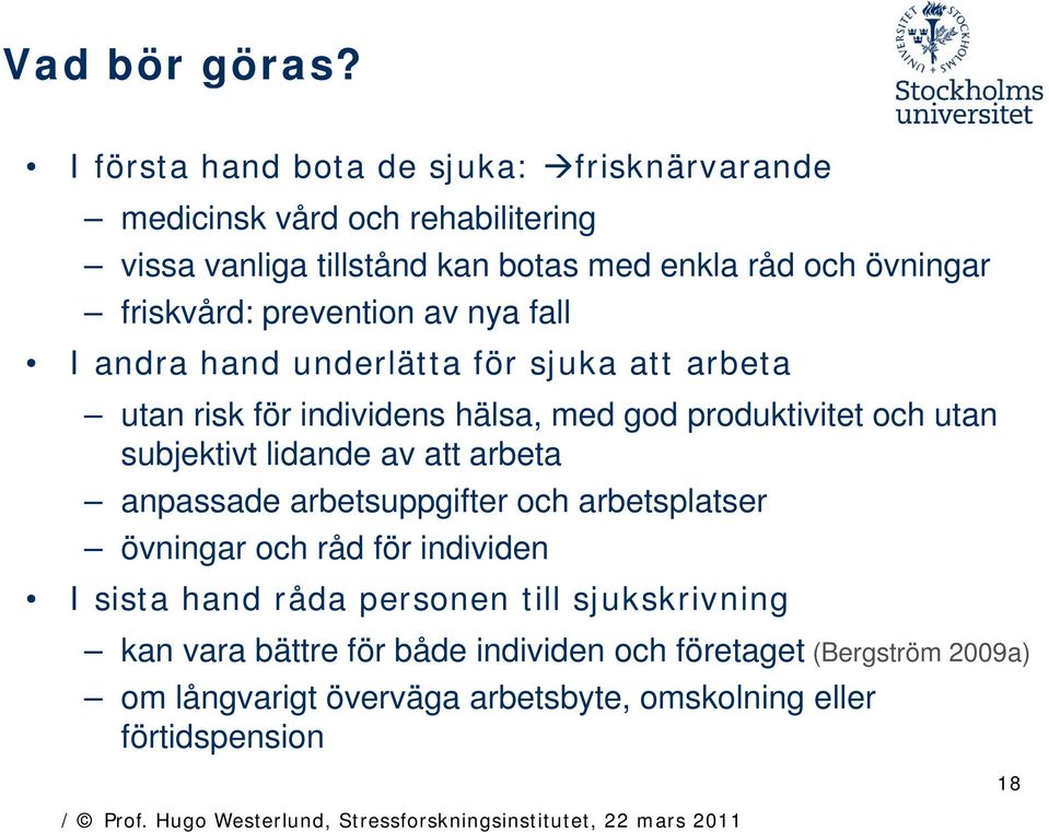 friskvård: prevention av nya fall I andra hand underlätta för sjuka att arbeta utan risk för individens id hälsa, med god produktivitet it t och