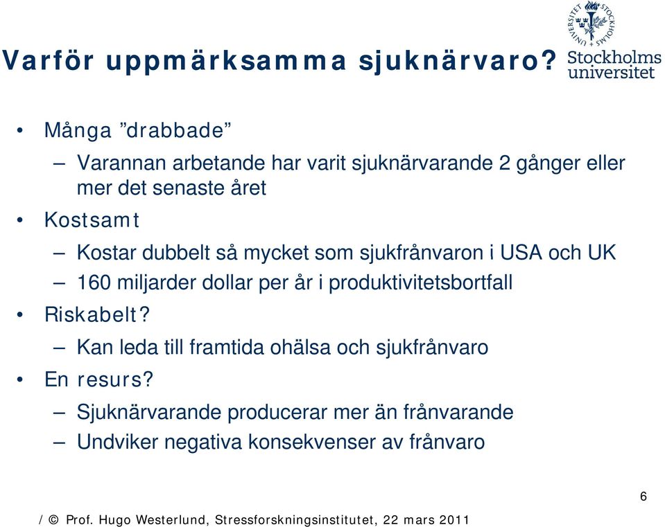 Kostsamt Kostar dubbelt så mycket som sjukfrånvaron i USA och UK 160 miljarder dollar per år i