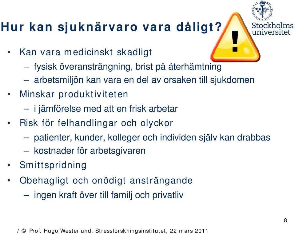 orsaken till sjukdomen Minskar produktiviteten i jämförelse med att en frisk arbetar Risk för felhandlingar