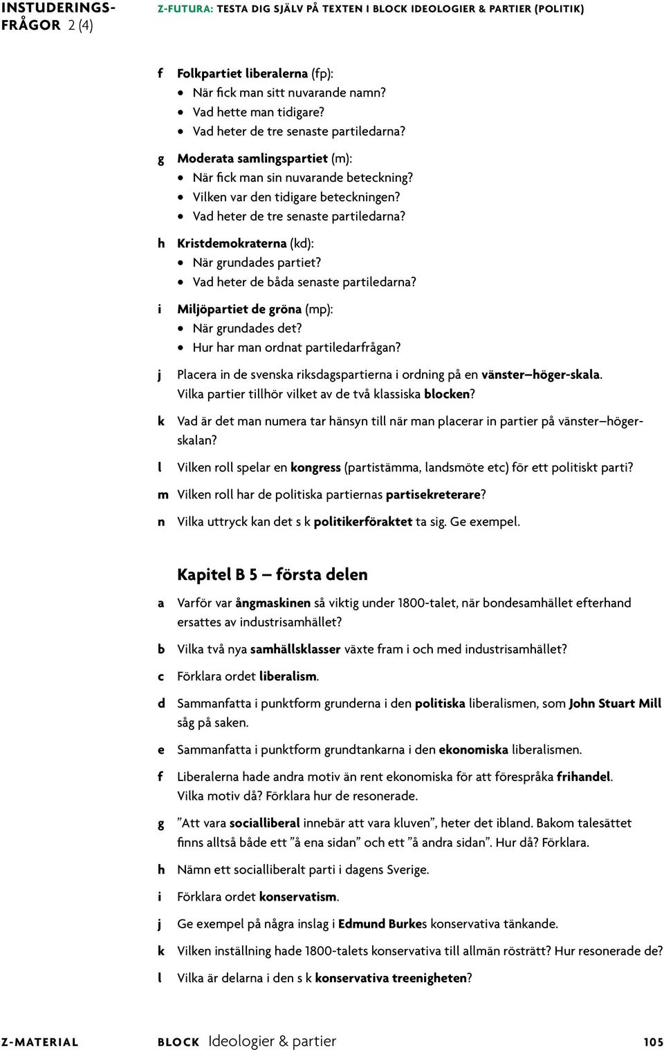 h Krstdemokraterna (kd): När grundades partet? Vad heter de båda senaste partedarna? Möpartet de gröna (mp): När grundades det? Hur har man ordnat partedarrågan?