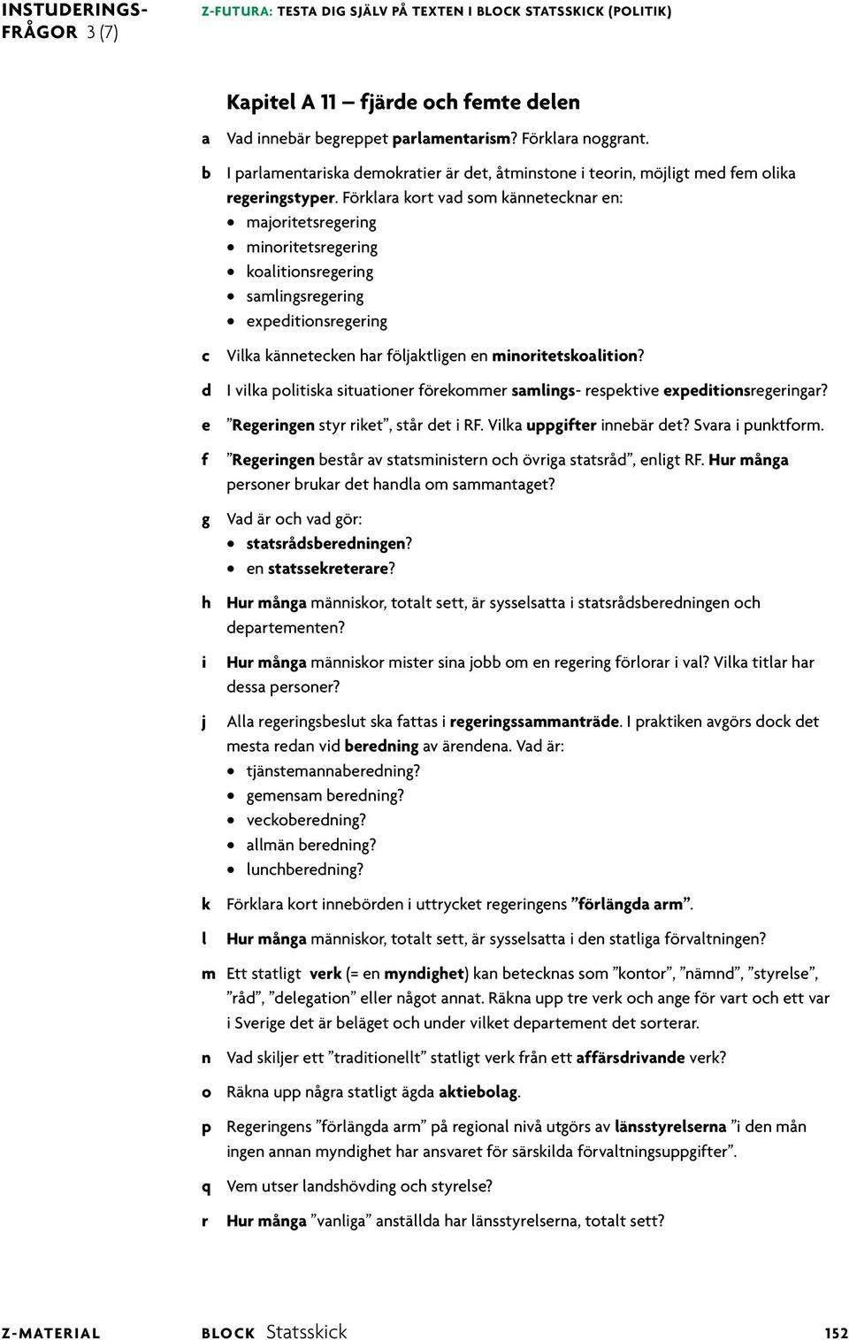 Förkara kort vad som kännetecknar en: maortetsregerng mnortetsregerng koatonsregerng samngsregerng expedtonsregerng c Vka kännetecken har öaktgen en mnortetskoaton?