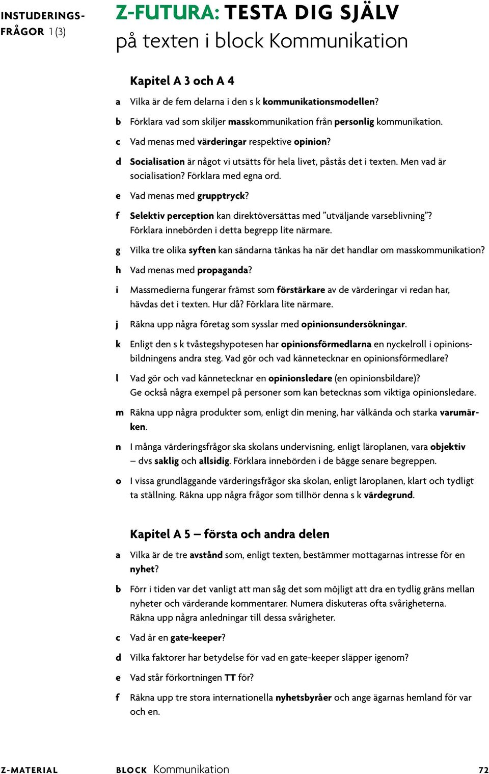 Seektv percepton kan drektöversättas med utväande varsebvnng? Förkara nnebörden detta begrepp te närmare. g Vka tre oka syten kan sändarna tänkas ha när det handar om masskommunkaton?