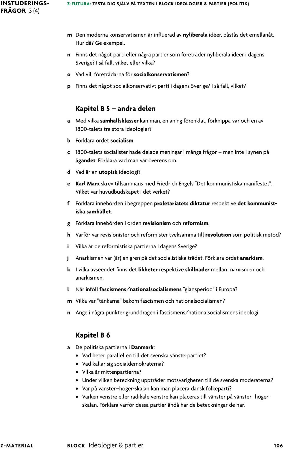 I så a, vket? Kapte B 5 andra deen a Med vka samhäskasser kan man, en anng örenkat, örknppa var och en av 1800-taets tre stora deooger? b Förkara ordet socasm.