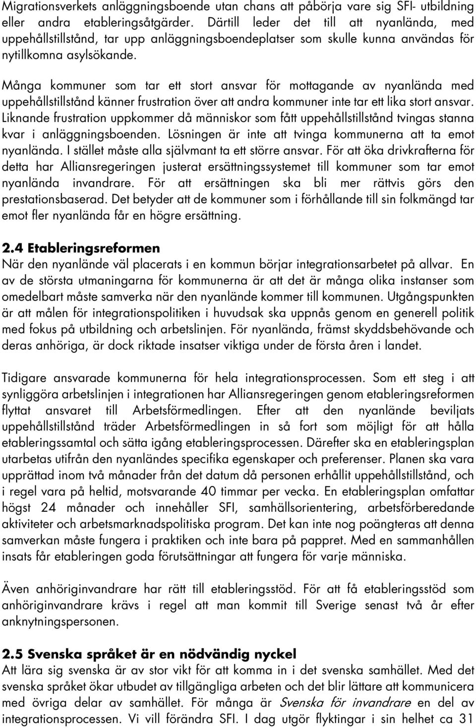 Många kommuner som tar ett stort ansvar för mottagande av nyanlända med uppehållstillstånd känner frustration över att andra kommuner inte tar ett lika stort ansvar.