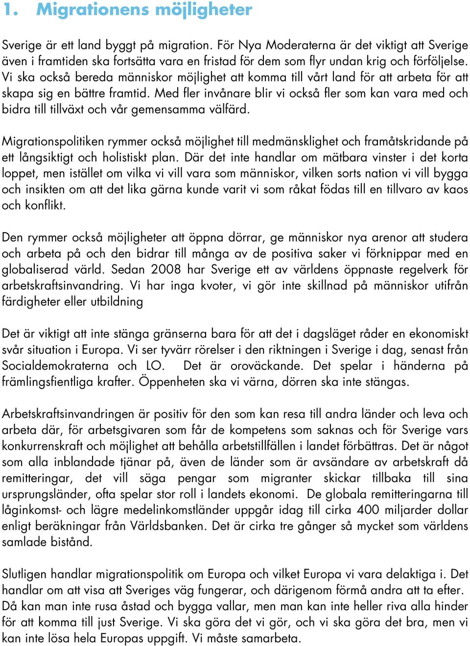 Vi ska också bereda människor möjlighet att komma till vårt land för att arbeta för att skapa sig en bättre framtid.