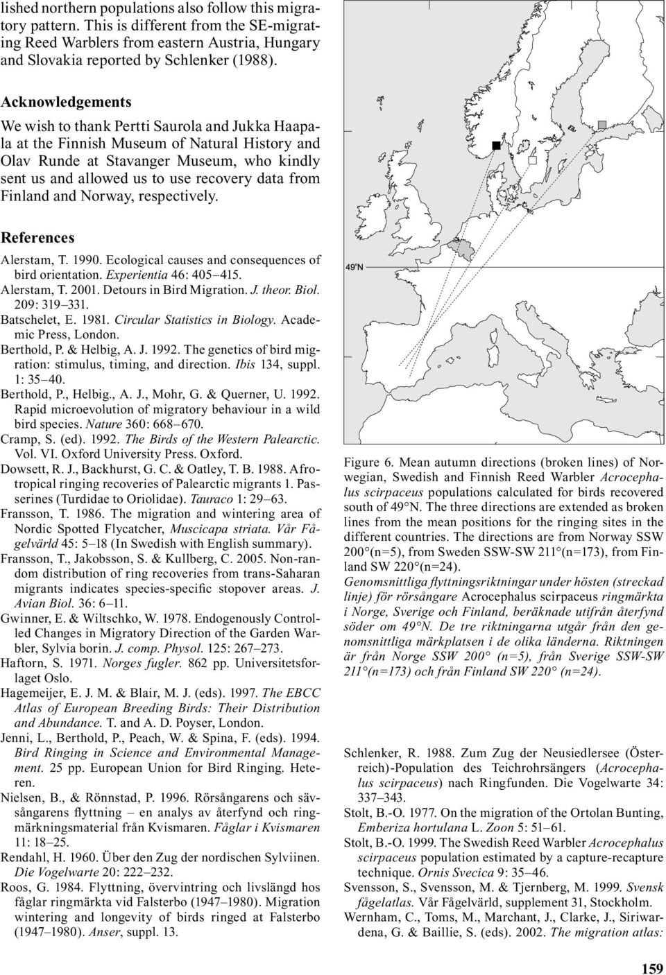 from Finland and Norway, respectively. References Alerstam, T. 1990. Ecological causes and consequences of bird orientation. Experientia 46: 405 415. Alerstam, T. 2001. Detours in Bird Migration. J.